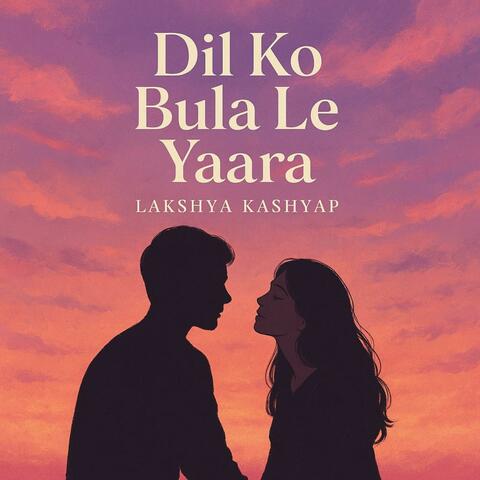 Dil Ko Bula Le Yaara