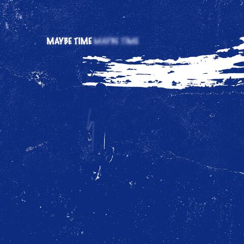 Maybe Time..