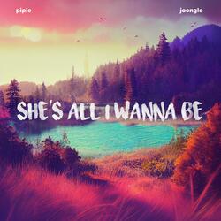 She's All I Wanna Be