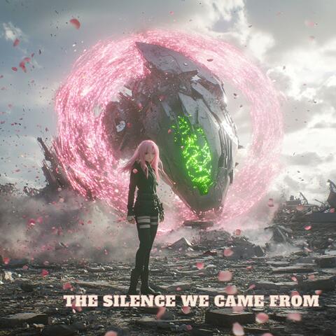 The Silence We Came From