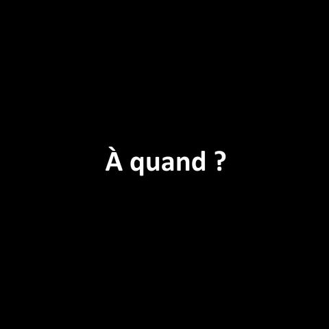 À quand ?