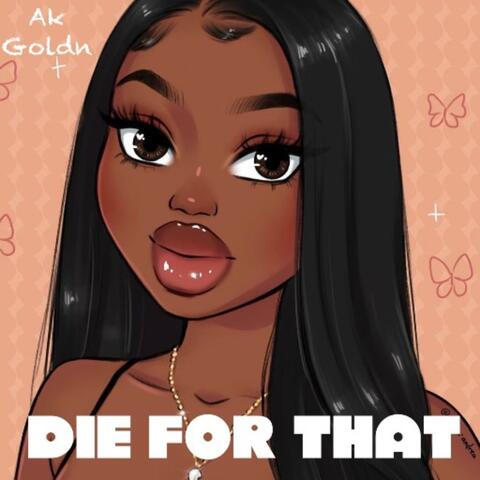 DIE FOR THAT