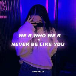 We R Who We R x Never Be Like You