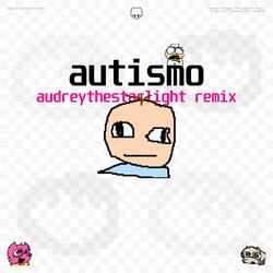 autismo (AudreyTheStarlight Remix)