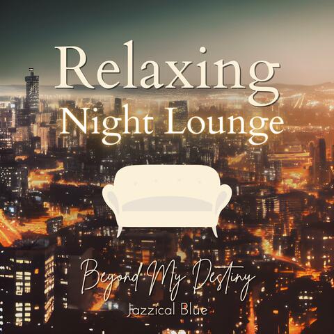 Relaxing Night Lounge Beyond My Destiny