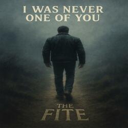 I Was Never One of You