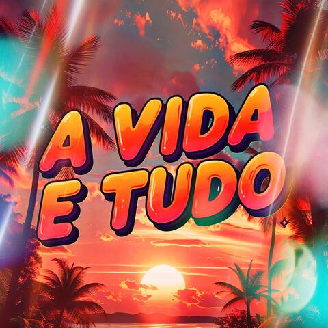 A VIDA E TUDO