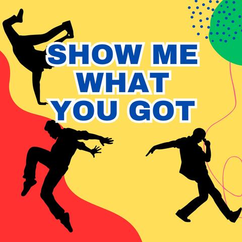 Show Me What You Got