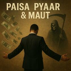 Paisa,Pyaar & Maut