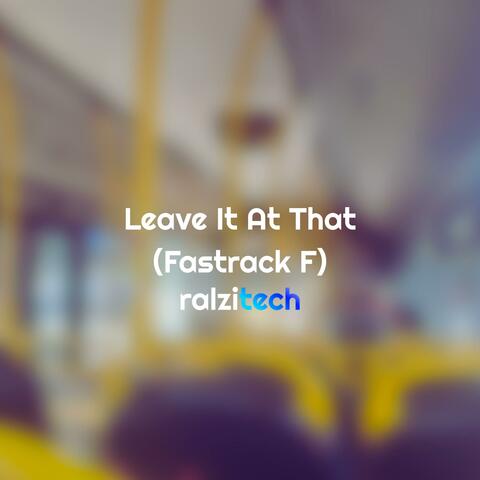 Leave It At That. (Fastrack F)