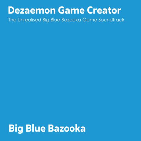 Dezaemon Game Creator: The Unrealised Big Blue Bazooka Game