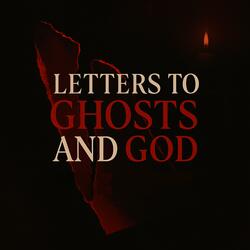 Letters to Ghosts and God