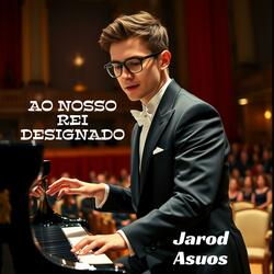 AO NOSSO REI DESIGNADO