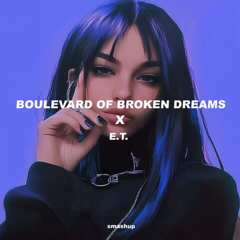 Boulevard Of Broken Dreams x E.T.