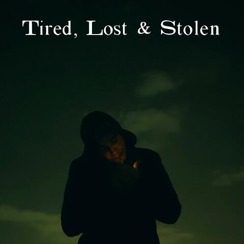 Tired, Lost & Stolen