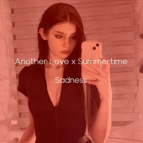 Another Love x Summertime Sadness