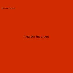 Take Off His Chain