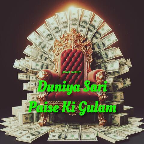 Duniya Sari Paise Ki Gulam