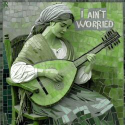 I Ain’t Worried