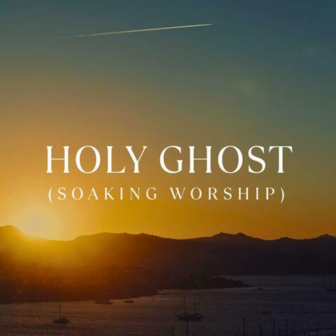 Holy Ghost (Soaking Worship)