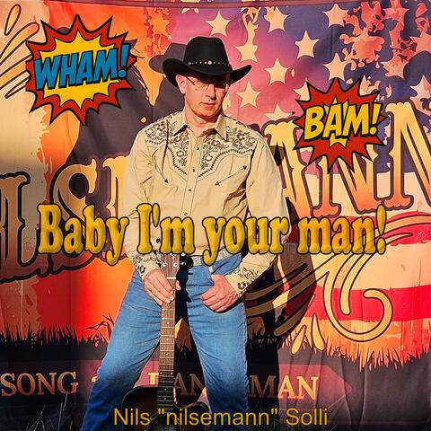 Wham bam baby, I'm your man