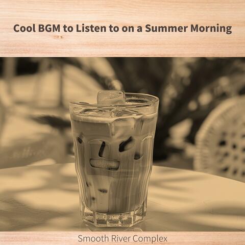Cool BGM to Listen to on a Summer Morning