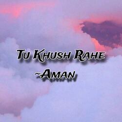 Tu khush rahe