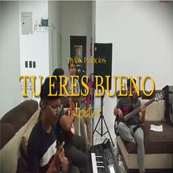 Tu Eres Bueno