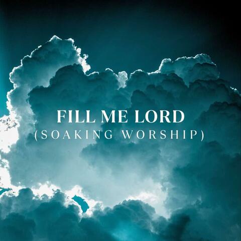 Fill Me Lord(Soaking Worship)