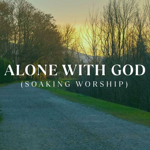 Alone With God (Soaking Worship)
