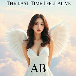THE LAST TIME I FELT ALIVE