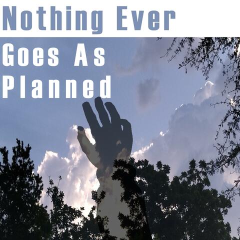 Nothing Ever Goes As Planned