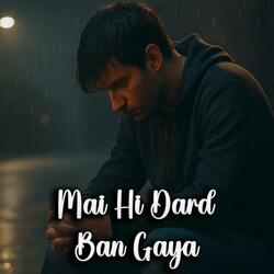 Mai Hi Dard Ban Gaya