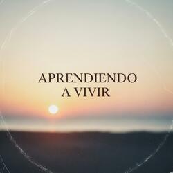 Aprendiendo a Vivir
