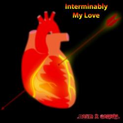 Interminably My Love