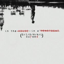 in the HOUSE - in a HEARTBEAT (DISMAL Cursed)