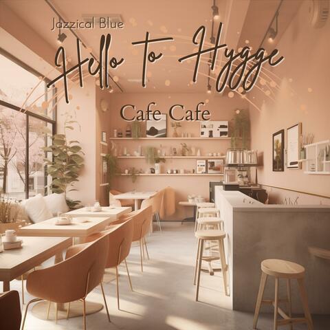 Hello to Hygge Cafe Cafe