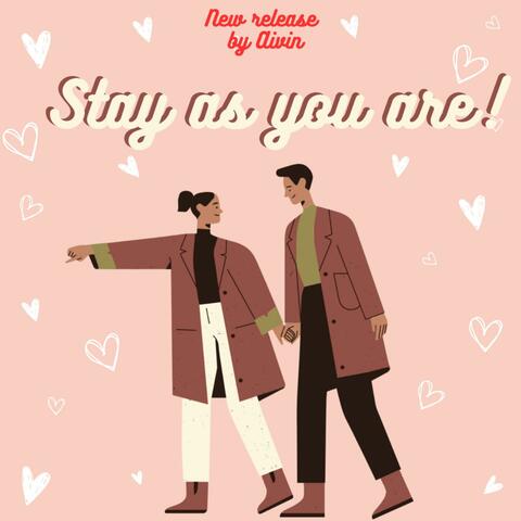 STAY AS YOU ARE