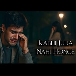 Kabhi Juda Nahi Honge