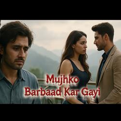 Mujhko Barbaad Kar Gayi