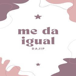 ME DA IGUAL