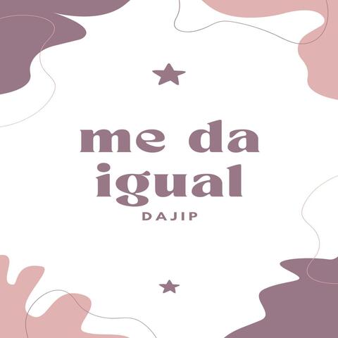 ME DA IGUAL