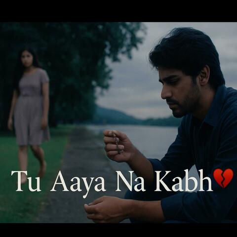 Tu Aaya Na Kabhi