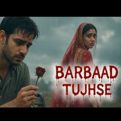 Barbaad Tujhse