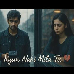 Kyun Nahi Mila Tu