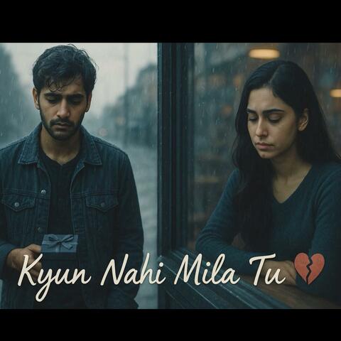 Kyun Nahi Mila Tu