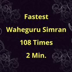 Fastest Waheguru Simran 108 Times 2 Min.
