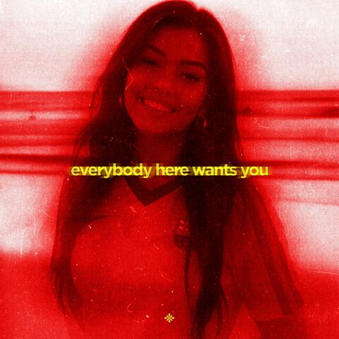 everybody here wants you