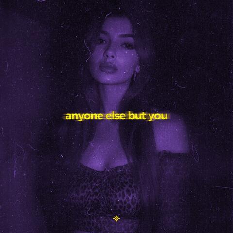 anyone else but you
