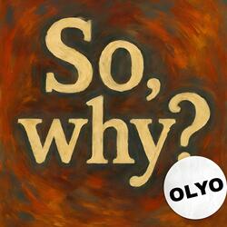 So, Why?